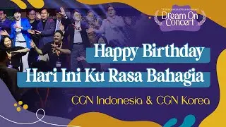 [Dream On Concert 2024] Happy Birthday & Hari Ini Kurasa Bahagia - CGN Korea & CGN Indonesia