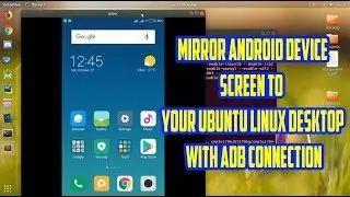 Mirror Android Device Screen to Your Ubuntu Linux 18.04 LTS Desktop with ADB Connection In Hindi