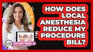How Does Local Anesthesia Reduce My Procedure Bill?
