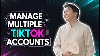 How to Manage Multiple TikTok Accounts with TikTok Account Management