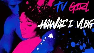TV Girl in Hawai'i Vlog