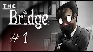 The Bridge прохождение #1