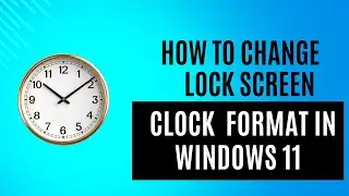 How to Change Lock Screen Clock Format on Windows 11 | Change Time Format in windows 11.
