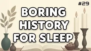 Relaxing Narratives & Calming Ambient Sounds | Boring History For Sleep