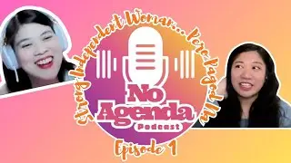 Strong Independent Woman&hellip; Pero Pagod Na | No Agenda Podcast Ep1