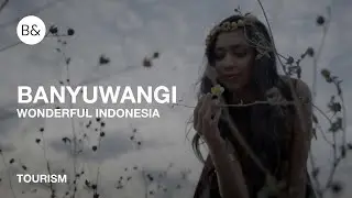 BANYUWANGI | Wonderful Indonesia | Tourism | B&wtf