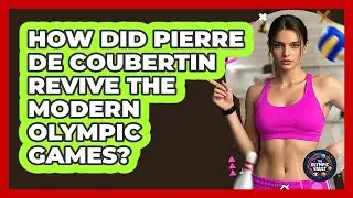 How Did Pierre De Coubertin Revive The Modern Olympic Games? - The Olympic Vault