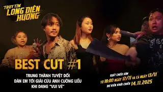 TRUY T&Igrave;M LONG DI&Ecirc;N HƯƠNG | BEST CUT Đ&Agrave;N EM TỚI GIẢI CỨU ANH CƯỜNG LIỀU | SCĐB TỪ 18H 12.11 V&Agrave; 13.11