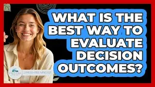 What Is The Best Way To Evaluate Decision Outcomes?