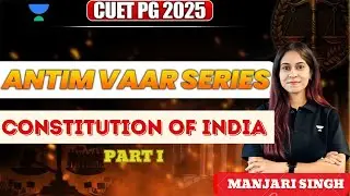 Constitution of India - Part 1 | CUET PG 2025 | Manjari Singh