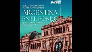 Episodio 4: Alberto Fern&aacute;ndez, el presidente que no fu&eacute;.