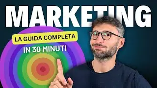 Marketing: la GUIDA COMPLETA in 30 minuti | La strategia per far crescere QUALSIASI attività