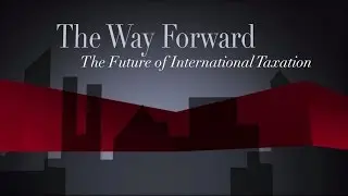 The Way Forward: The Future of International Taxation