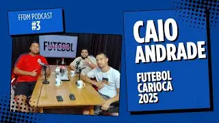 FFDM PODCAST #3: CAIO ANDRADE - QUAL CLUBE CARIOCA VAI SE SAIR MELHOR EM 2025?