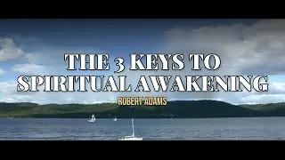The 3 Keys to Spiritual Awakening  (Robert Adams)