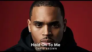 Chris brown &ndash; Hold On to Me &ndash; A Deep R&B Confession That Hits the Soul