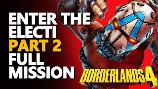 Enter the Electi Part 2 FULL Mission Borderlands 4