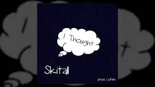 Skitall - I Thought [prod. Lofee] Exaggerated Thoughts 2