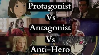 Protagonist vs Antagonist vs Anti Hero