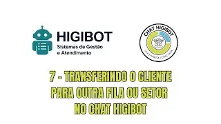 07 - Transferindo o cliente para outra fila ou setor no Chat Higibot