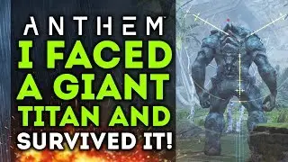 Anthem - I Faced A Giant Titan and Survived To Tell The Story! NEW GAMEPLAY!