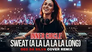 Geo Da Silva & Canello - Sweat A La La La La Long (Inner Circle -Dance Cover 2025)