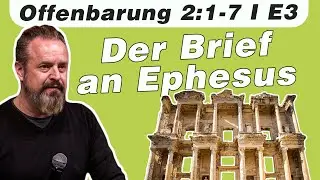 Die Worte Jesu an Ephesus // Offenbarung 2:1-7 // E3 - Vers f&uuml;r Vers durch die Bibel
