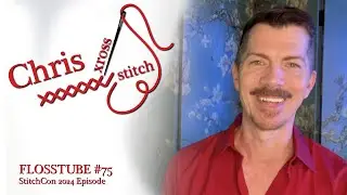 Flosstube #75 - The StitchCon 2024 Episode