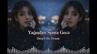 Yağışdan Sonra Gecə - 🎶 EDM Deep House 2026 [Azeri Bass]