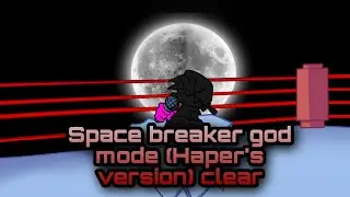 Space breaker god mode  (StreamHaper's ver) clear