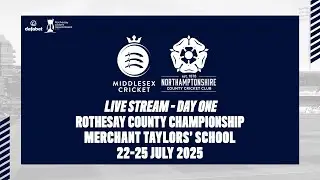MIDDLESEX V NORTHAMPTONSHIRE LIVE STREAM | ROTHESAY COUNTY CHAMPIONSHIP DAY ONE