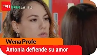 Antonia defiende su amor | Avance Wena Profe - E62
