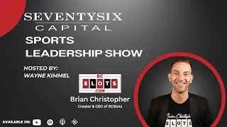 Brian Christopher, Creator and CEO of BCSlots - SeventySix Capital Sports Leadership Show