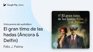 El gran timo de las hadas (Áncora & Delfín) de Félix J. Palma · Vista previa del audiolibro