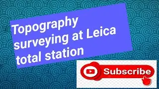 Leica total station-मे topography कैसे करें। how to topography surveying.@HadiqulAlam