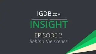 IGDB.com Insight - Episode 2: Behind the Scenes