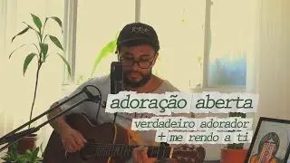 Verdadeiro Adorador + Me Rendo a Ti (cover) - Filipe Mateus | adoração aberta