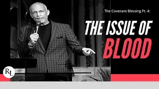 Covenant Blessing Pt  4: The Issue of Blood