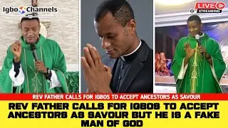 REV FATHER CALLS FOR IGBOS TO ACCEPT ANCESTORS AS SAVIOUR &mdash; HE IS A FAKE MAN OF GOD