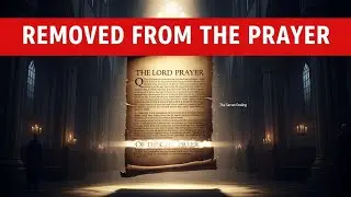 The Lord&rsquo;s Prayer Secret Ending Restoring (What the Church Removed)