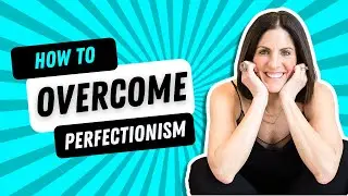 How to Overcome Perfectionism