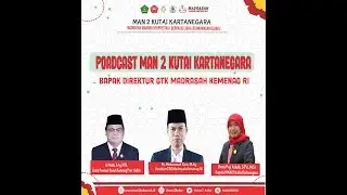 Podcast MAN 2 Kukar Bersama Direktur GTK Madrasah Kemenag RI