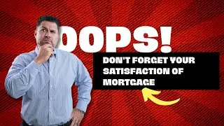 Don't Forget Your Satisfaction of Mortgage