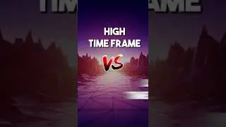 High Time Frame OR Low Time Frame?