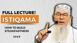 HOW TO BUILD STEADFASTNESS? | ISTIQAMA FULL LECTURE VIDEO | SHEIKH ASSIM AL HAKEEM