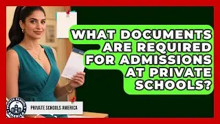 What Documents Are Required for Admissions at Private Schools? | Private Schools America News