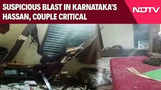 Karnataka Blast | Suspicious Blast In Karnataka's Hassan: Couple Critical, Child Hurt