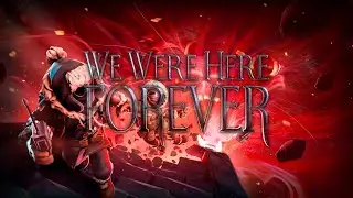 We Were Here Forever COOP полное прохождение