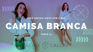 Como usar camisa branca | Parte 01 | Dicas de como vestir | Multiplicador de Looks | Aline Callai