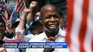 Judge dismisses NYC Mayor Eric Adams' corruption case